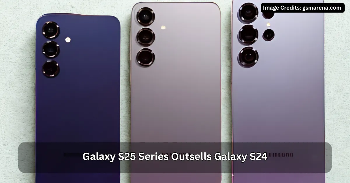 Galaxy S25 Series Outsells Galaxy S24